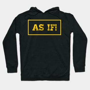 As if! Hoodie